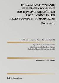 Ustawa  o zapewnianiu spełniania wymagań dostępności niektórych produktów i usług przez podmioty gospodarcze. Komentarz - Agata Cebera - ebook