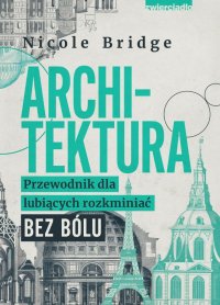 Architektura. Przewodnik dla lubiących rozkminiać bez bólu - Nicole Bridge - ebook
