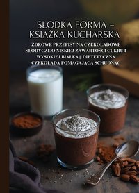 Słodka forma – książka kucharska: Zdrowe przepisy na czekoladowe słodycze o niskiej zawartości cukru i wysokiej białka || Dietetyczna czekolada pomagająca schudnąć - Isabelle Patisserie - ebook