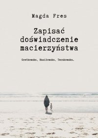 Zapisać doświadczenie macierzyństwa - Magda Fres - ebook