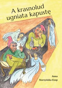 A krasnolud ugniata kapustę - Anna Starzyńska-Ezop - ebook
