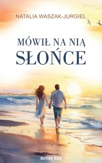 Mówił na nią Słońce - Natalia Waszak-Jurgiel - ebook