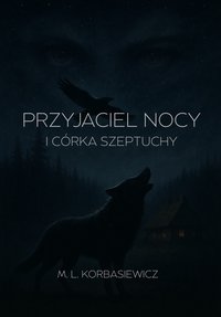 Przyjaciel Nocy i Córka Szeptuchy - M.L. Korbasiewicz - ebook