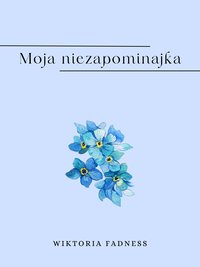Moja niezapominajka - Wiktoria Fadness - ebook