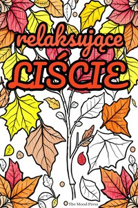 Jesienne kolorowanki dla dorosłych: antystresowe liście PDF do druku - Tess Kalmar - ebook