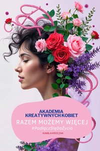 Razem możemy więcej: Akademia Kreatywnych Kobiet - Kamila Kroczak - ebook
