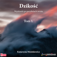 Dzikość. Wędrówki po peryferiach świata. Tom 1 - Katarzyna Nizinkiewicz - audiobook