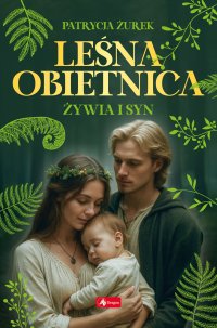 Leśna obietnica. Część 2. Żywia i syn - Patrycja Żurek - ebook