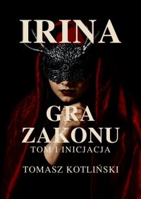 Irina Gra Zakonu Inicjacia - Tomasz Kotliński - ebook
