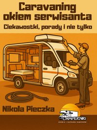 Caravaning okiem serwisanta. Ciekawostki, porady i nie tylko - Nikola Pieczka - ebook