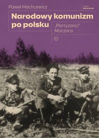 Narodowy komunizm po polsku. "Partyzanci" Moczara - Paweł Machcewicz - ebook