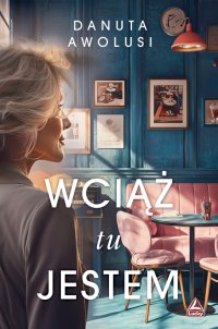 Wciąż tu jestem - Danuta Awolusi - ebook