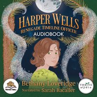 Harper Wells: Renegade Timeline Officer - Bethany Loveridge - audiobook