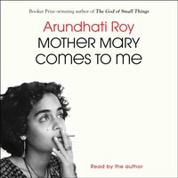 Mother Mary Comes to Me - Arundhati Roy - audiobook