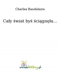 Cały świat byś ściągnęła... - Charles Baudelaire - ebook