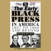 Early Black Press in America, 1827-1860 and Beyond - Patrick Washburn - audiobook