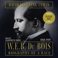 W.E.B. Du Bois: Biography of a Race, 1868-1919 - David Levering Lewis - audiobook