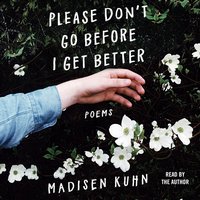 Please Don't Go Before I Get Better - Madisen Kuhn - audiobook