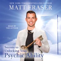 Secrets to Unlocking Your Psychic Ability - Matt Fraser - audiobook