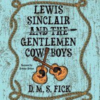Lewis Sinclair and the Gentlemen Cowboys - D. M. S. Fick - audiobook