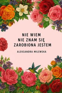 Nie wiem, Nie znam się, Zarobiona jestem! - Aleksandra Milewska - ebook
