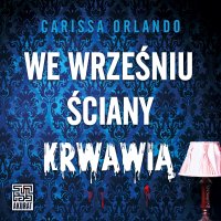 We wrześniu ściany krwawią - Carissa Orlando - audiobook