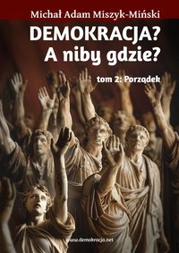 Demokracja? A niby gdzie? - cz.2 Porządek - Michał Adam Miszyk-Miński - ebook
