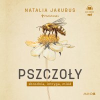 Pszczoły. Zbrodnia, intryga, miód - Natalia Jakubus - audiobook