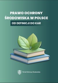 Prawo ochrony środowiska w Polsce. Od definicji do kar - Opracowanie zbiorowe - ebook