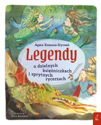 Legendy o dzielnych księżniczkach i sprytnych rycerzach - Agata Komosa-Styczeń - ebook