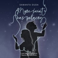 Może świat nas połączy - Samanta Duda - audiobook