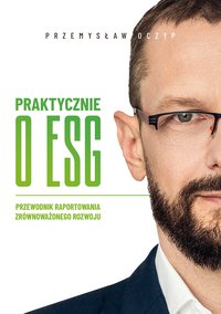 Praktycznie o ESG. Przewodnik raportowania zrównoważonego rozwoju - Przemysław Oczyp - ebook
