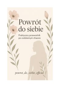 Powrót do siebie Praktyczny przewodnik po spokoju, równowadze i odkrywaniu siebie - Ewelina Rajkowska - ebook