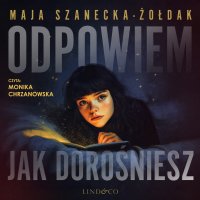Odpowiem, jak dorośniesz. Tom 1. W świecie Alicji - Maja Szanecka-Żołdak - audiobook