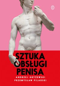 Sztuka obsługi penisa - Andrzej Gryżewski - ebook