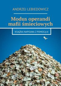 Modus operandi mafii śmieciowych - Andrzej Lebiedowicz - ebook
