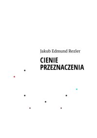 CIENIE PRZEZNACZENIA - Jakub Rezler - ebook