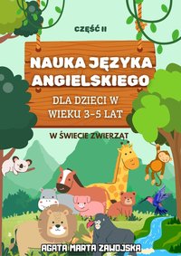 Nauka języka angielskiego – dla dzieci w wieku 3–5 lat. Część II: W świecie zwierząt - Agata Marta Zawojska - ebook