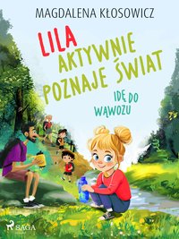 Lila aktywnie poznaje świat. Idę do wąwozu - Magdalena Kłosowicz - ebook