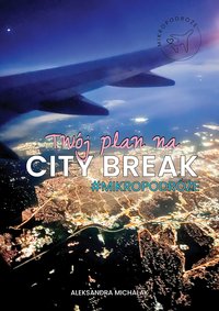 MIKROPODRÓŻE. Twój plan na city break - Aleksandra Michalak - ebook