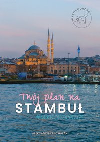 MIKROPODRÓŻE. Twój plan na Stambuł - Aleksandra Michalak - ebook