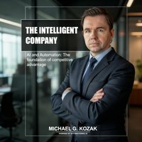 The Intelligent Company - AI and Automation: The foundation of competitive advantage - Michael G. Kozak - ebook