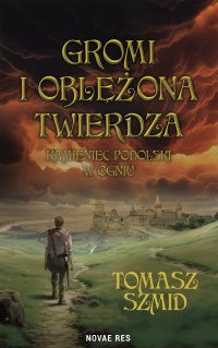 Gromi i oblężona twierdza. Kamieniec Podolski w ogniu - Tomasz Szmid - ebook