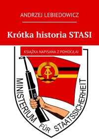 Krótka historia STASI - Andrzej Lebiedowicz - ebook