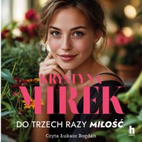 Do trzech razy miłość! - Krystyna Mirek - audiobook