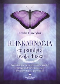 Reinkarnacja. Co pamięta twoja dusza - Emilia Hawryluk - ebook