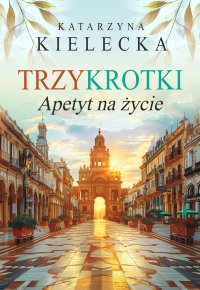 Trzykrotki. Apetyt na życie - Katarzyna Kielecka - ebook