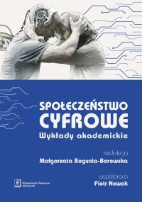 Społeczeństwo cyfrowe. Wykłady akademickie - Małgorzata Bogunia-Borowska - ebook