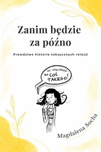 Zanim będzie za późno. Prawdziwe historie toksycznych relacji. - Magdalena Socha - ebook