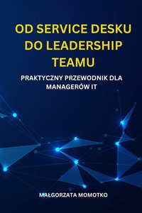 Od Service Desku do Leadership Teamu - Małgorzata Momotko - ebook